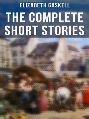 cover image of The Complete Short Stories of Elizabeth Gaskell